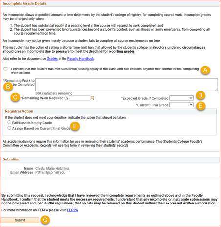 Screenshot of Incomplete Grade Details. A is the Attestation Checkbox. B is a box to enter "Remaining Work to be completed by student.' C is the date the work is required by. D is Expected Grade if Complete. E is Current Final Grade. F is two actions that can be selected, either "Fail/Unsatisfactory Grade" or "Assign based on Current Final Grade". G is the submit button.