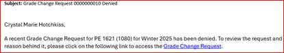 Text reads: A recent grade Change Request for PE 1621 (1080) for Winter 2025 has been denied. To review the request and reason behind it, please click on the following link to access the Grade Change Request.